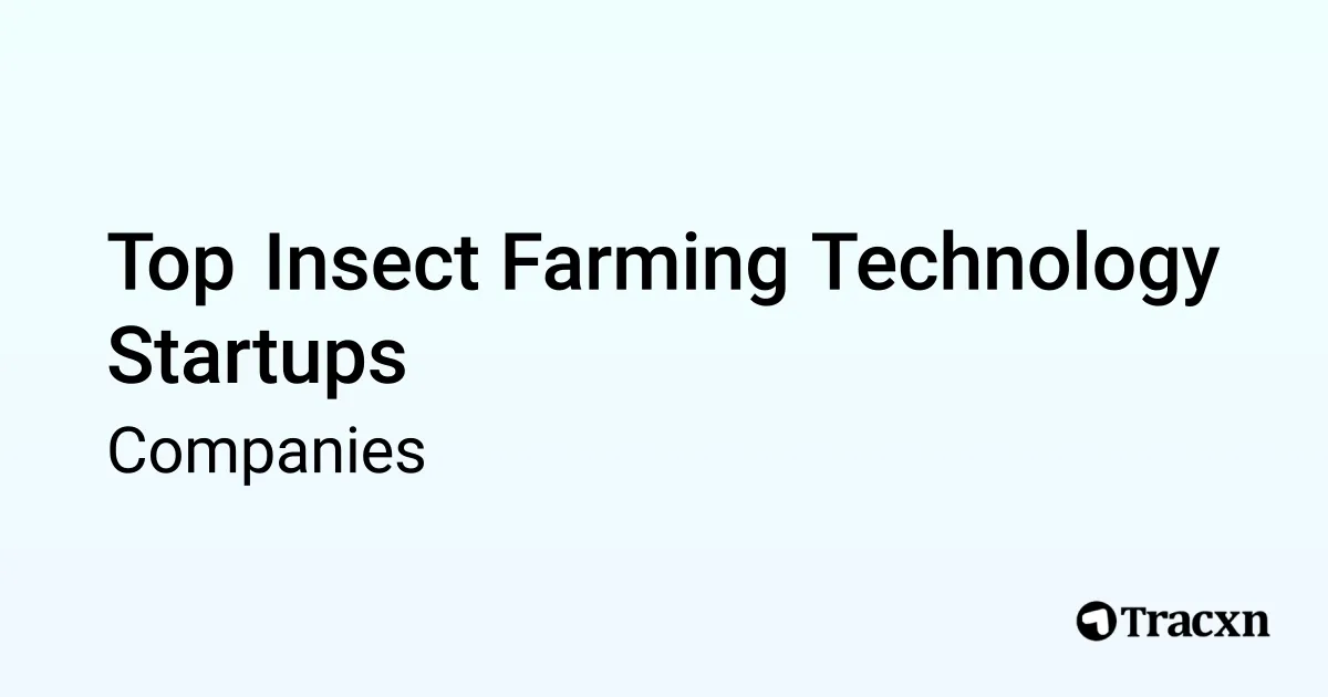 Insect Employer Top Companies in Insect Farming Technology (Jan, 2026) - Tracxn