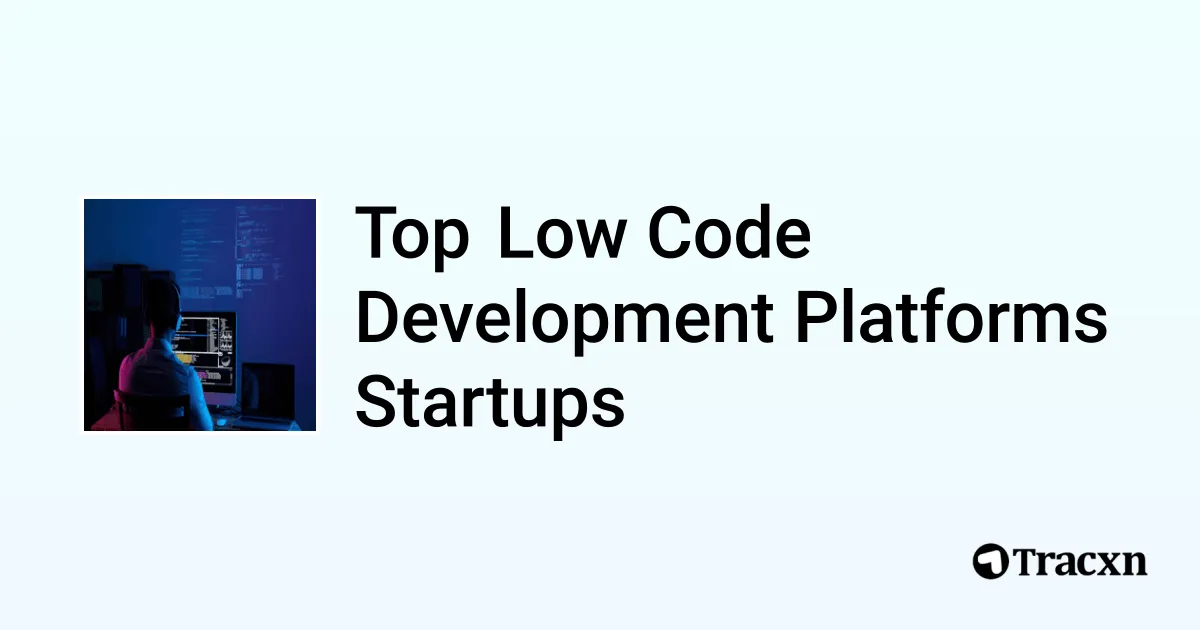 Top Companies in Low Code Development Platforms (Jul, 2025) - Tracxn
