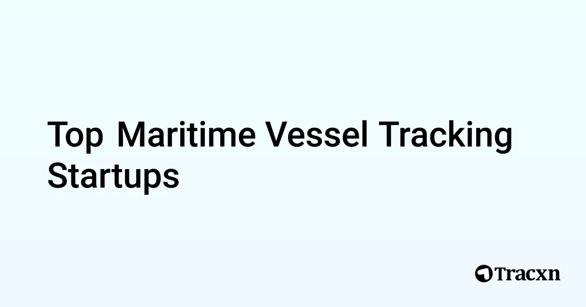 Top Companies in Maritime Vessel Tracking (Jan, 2026) - Tracxn