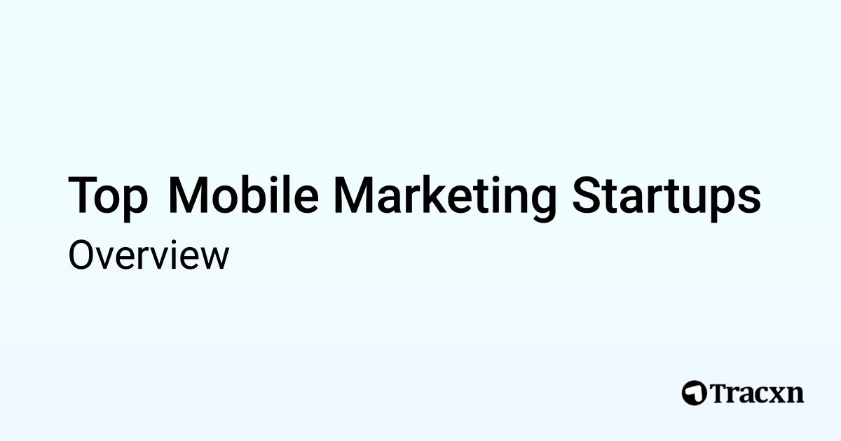 Mobile Marketing - 2026 Market & Investments Trends - Tracxn