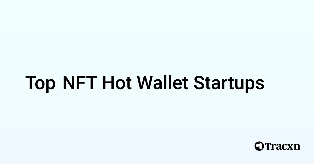 top-companies-in-nft-hot-wallet-oct-2025-tracxn