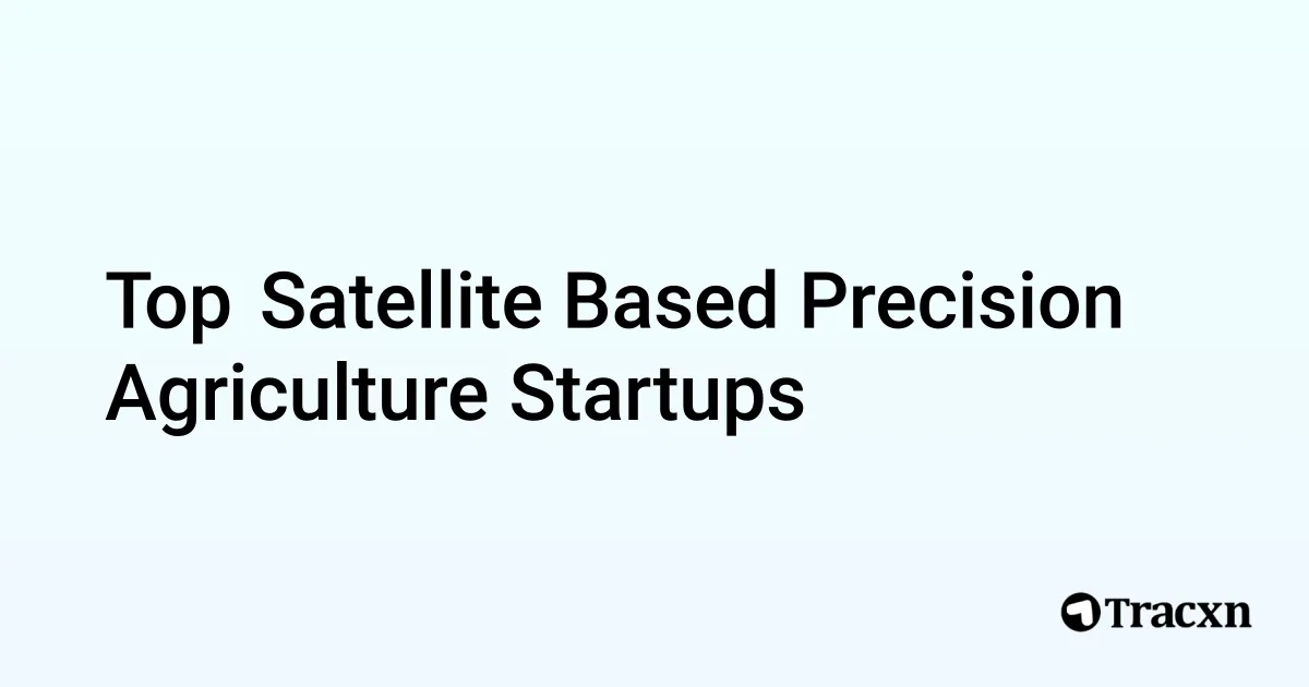 Top Companies in Satellite Based Precision Agriculture (Jan, 2026) - Tracxn
