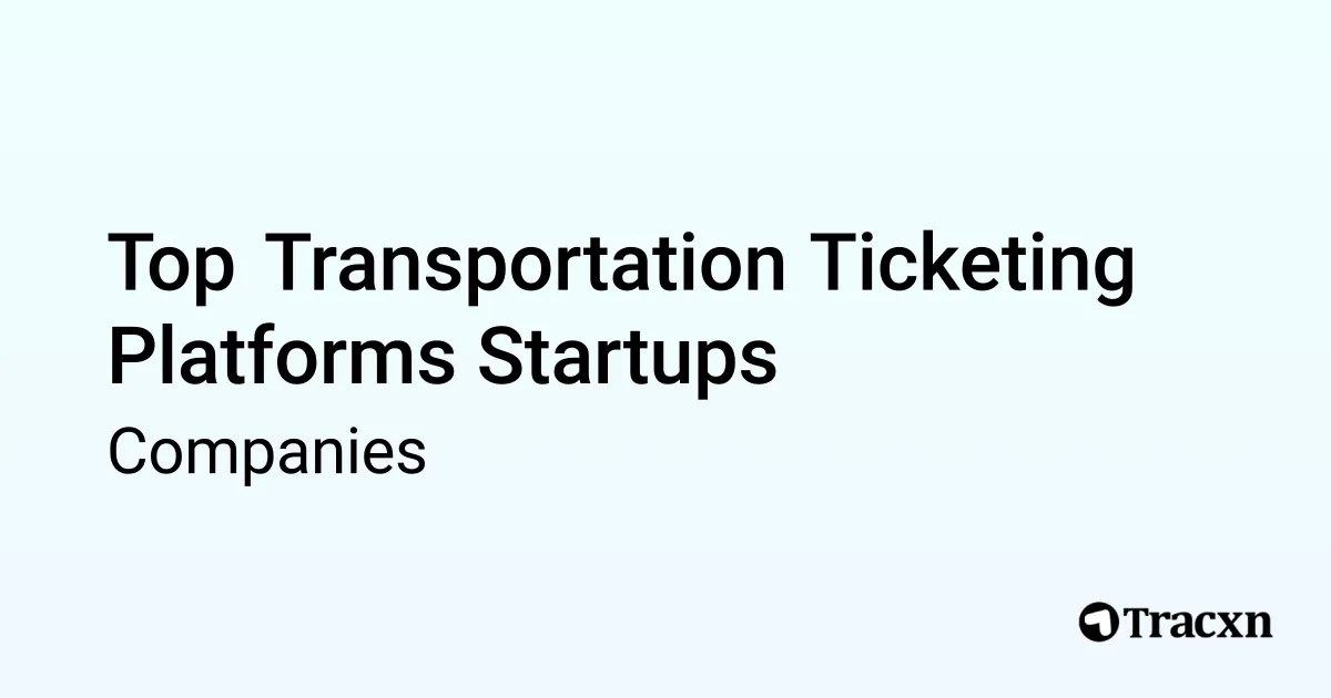 Top Companies in Transportation Ticketing Platforms (Jan, 2026) - Tracxn