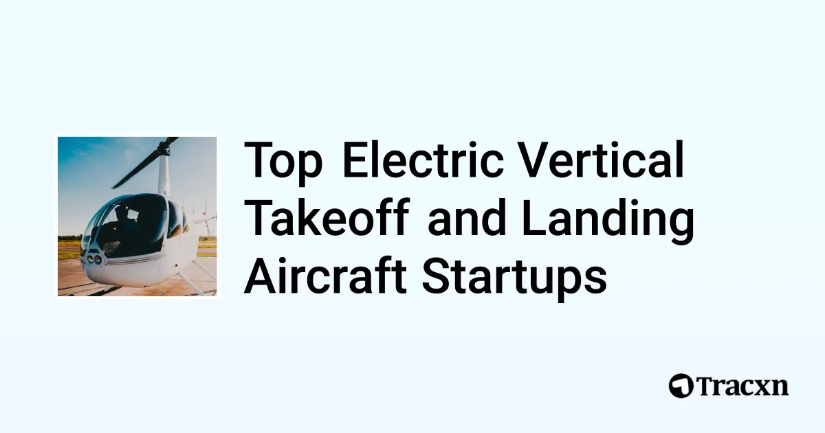 Top 315+ startups in Electric Vertical Takeoff and Landing Aircraft Tracxn