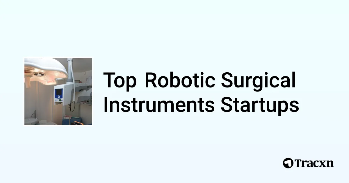 Top 240+ startups in Robotic Surgical Instruments Tracxn