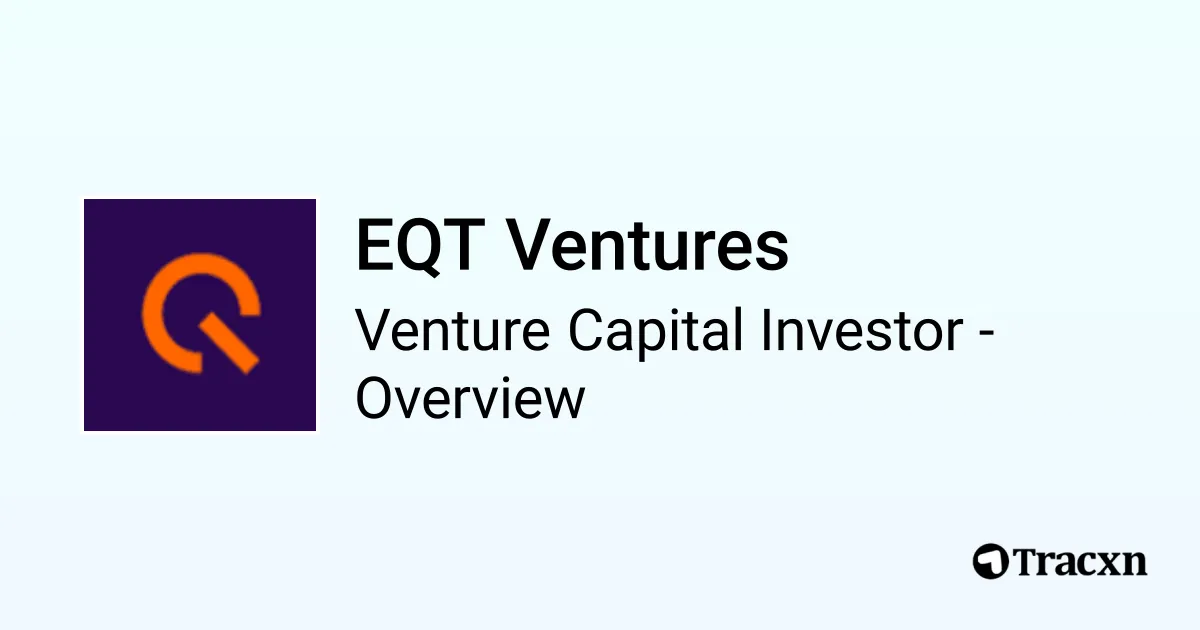 EQT Ventures - 2026 Investor Profile & Team - Tracxn